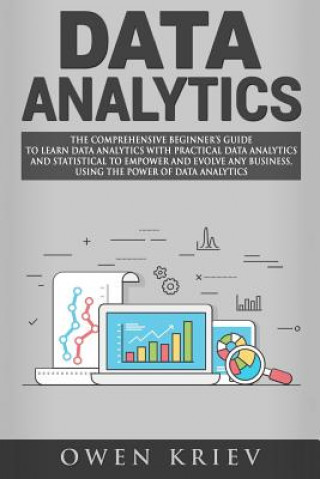 Book Data Analytics: The Comprehensive Beginner's Guide to Learn Data Analytics with Practical Data Analytics and Statistical to empower an Owen Kriev