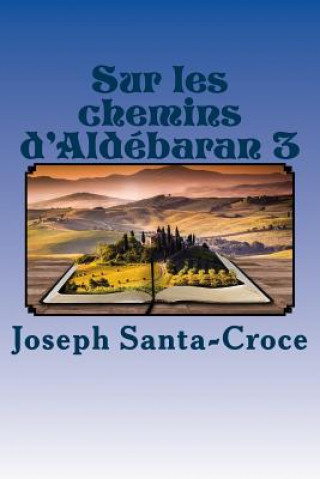 Kniha Sur les chemins d'Aldebaran 3 M Joseph Santa-Croce