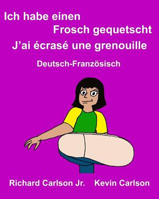 Kniha Ich habe einen Frosch gequetscht J'ai écrasé une grenouille: Ein Bilderbuch für Kinder Deutsch-Französisch (Zweisprachige Ausgabe) Richard Carlson Jr