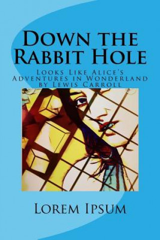 Kniha Down the Rabbit Hole: Looks Like Alice's Adventures in Wonderland by Lewis Carroll Lorem Ipsum