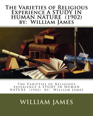 Kniha The Varieties of Religious Experience A STUDY IN HUMAN NATURE (1902) by: William James William James