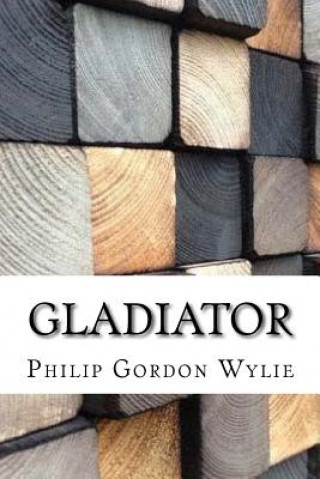 Könyv Gladiator Philip Gordon Wylie