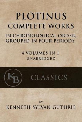 Carte Plotinus: Complete Works: In Chronological Order, Grouped in Four Periods. [single volume, unabridged] Kenneth Sylvan Guthrie