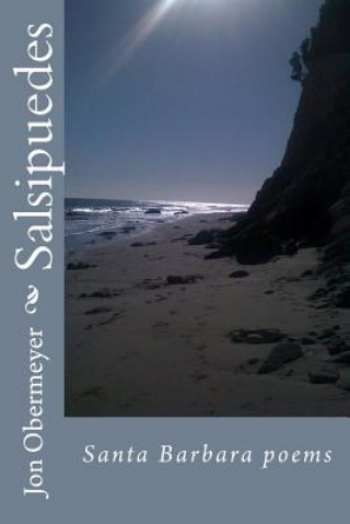 Knjiga Salsipuedes: Santa Barbara poems Jon M Obermeyer
