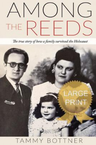 Βιβλίο Among the Reeds: The True Story of How a Family Survived the Holocaust Tammy Bottner