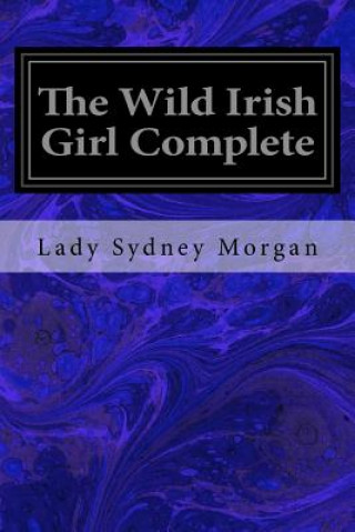 Книга The Wild Irish Girl Complete Lady Sydney Morgan