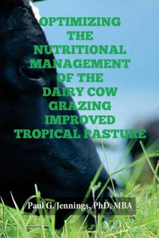 Книга Optimizing the Nutritional Management of the Dairy Cow Grazing Improved Tropical Pasture Paul G Jennings Phd