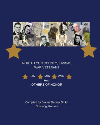 Libro KIA, MIA, WIA, & Others of Honor: North Lyon County, Kansas War Veterans Dianne Bedner Smith