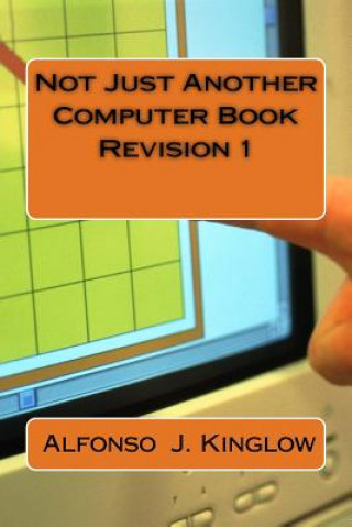 Kniha Not Just Another Computer Book Revision 1 Alfonso J Kinglow