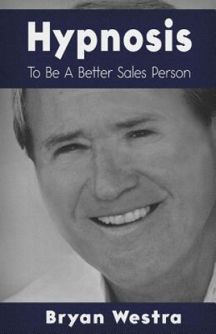 Kniha Hypnosis To Be A Better Sales Person Bryan Westra