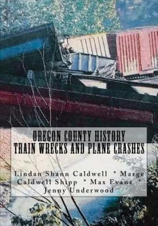 Knjiga Oregon County History Train Wrecks and Plane Crashes Jenny Underwood