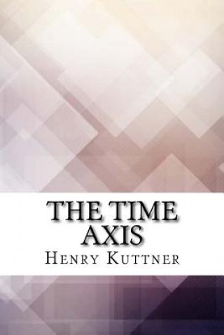 Kniha The Time Axis Henry Kuttner