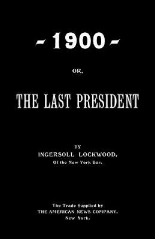 Kniha 1900; Or, The Last President Ingersoll Lockwood