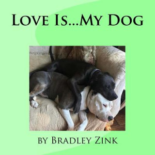 Kniha Love Is...My Dog Bradley Zink