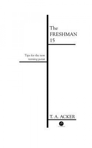 Kniha The Freshman 15: Tips for the New Turning Point T A Acker