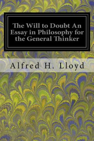 Kniha The Will to Doubt An Essay in Philosophy for the General Thinker Alfred H Lloyd