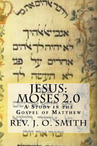 Książka Jesus: Moses 2.0: A Study in the Gospel of Matthew Rev J O Smith