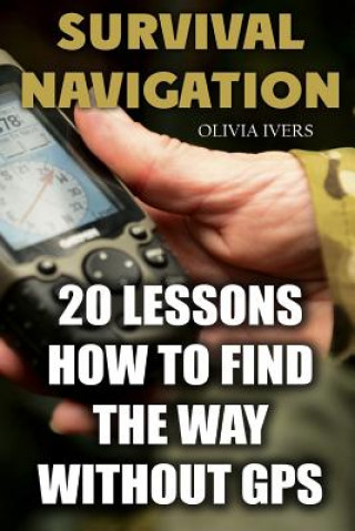 Książka Survival Navigation: 20 Lessons How to Find the Way without GPS Olivia Ivers