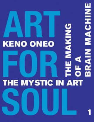 Kniha Art for Soul - Work Report 1: Die Herstellung einer Brain Machine Keno Oneo