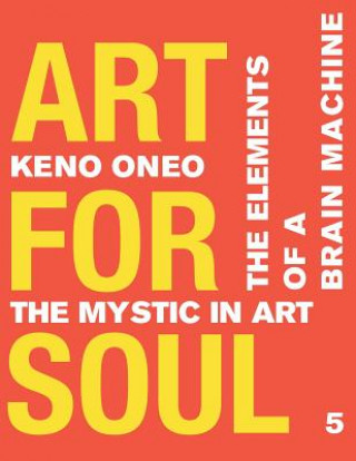 Kniha Art for Soul - Work Report 5: Die Elemente einer Brain Machine Keno Oneo