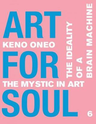 Libro Art for Soul - Work Report 6: Die Idealität einer Brain Machine Keno Oneo