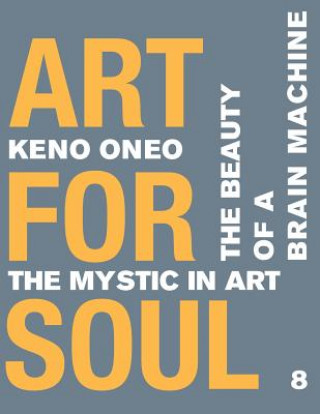 Kniha Art for Soul - Work Report 8: Die Schönheit einer Brain Machine Keno Oneo