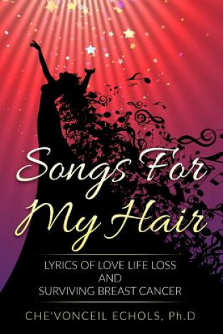 Książka Songs For My Hair: Lyrics of Love Life Loss and Surviving Breast Cancer Che'vonceil Echols Phd