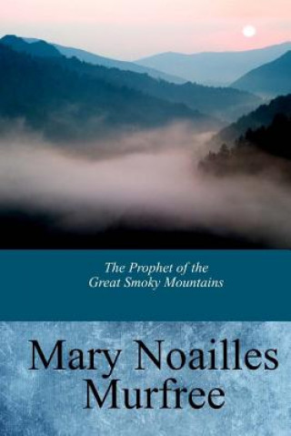 Kniha The Prophet of the Great Smoky Mountains Mary Noailles Murfree