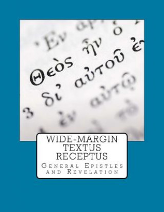 Könyv Wide-Margin Textus Receptus: General Epistles and Revelation Justin Imel