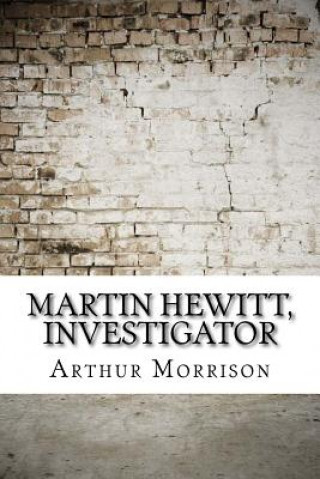 Könyv Martin Hewitt, Investigator Arthur Morrison