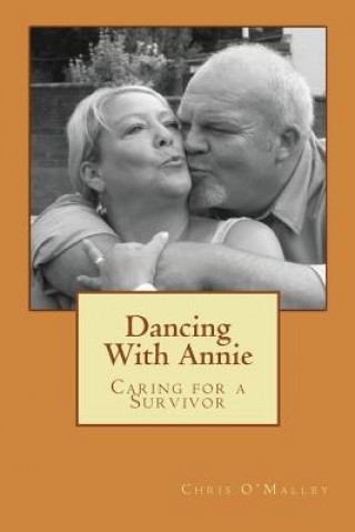 Knjiga Dancing With Annie: Caring for a Survivor Chris S O'Malley