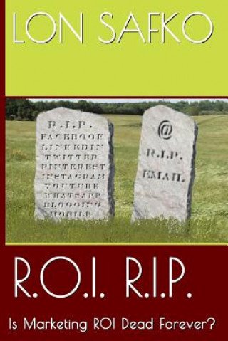 Książka R.O.I. R.I.P.: Is Marketing ROI Dead Forever? Lon Safko