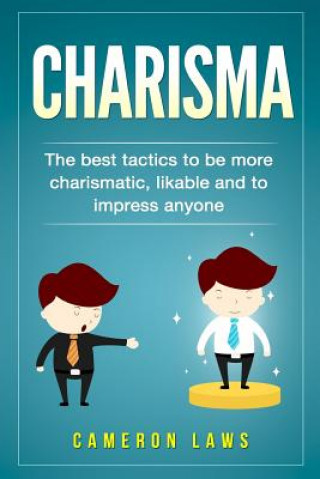 Libro Charisma: The Best Tactics To Be More Charismatic, Likable And To Impress Anyone Cameron Laws