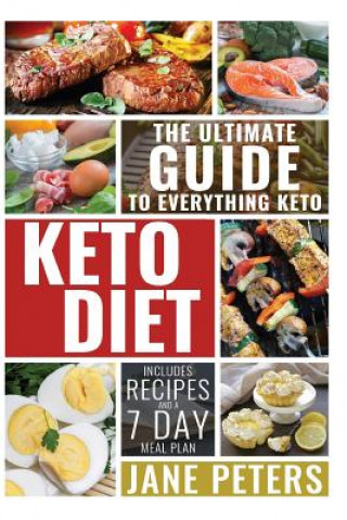 Kniha Keto Diet: The Ultimate Guide to Everything Keto; Includes Recipes and a 7 Day Meal Plan Jane Peters