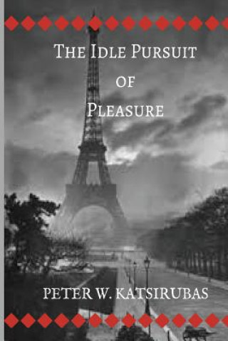 Kniha The Idle Pursuit of Pleasure Peter W Katsirubas