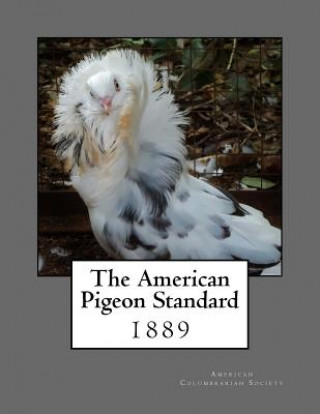 Книга The American Pigeon Standard American Cambrarian Society