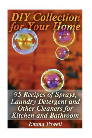 Kniha DIY Collection for Your Home: 95 Recipes of Sprays, Laundry Detergent and Other Cleaners for Kitchen and Bathroom: (Natural Cleaners, Homemade Clean Emma Powell