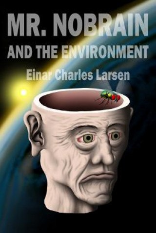 Carte Mr. Nobrain and the Environment Einar Charles Larsen
