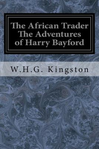 Kniha The African Trader The Adventures of Harry Bayford W H G Kingston