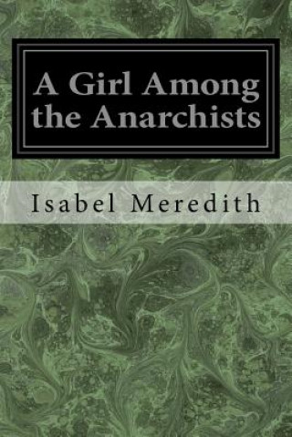 Carte A Girl Among the Anarchists Isabel Meredith