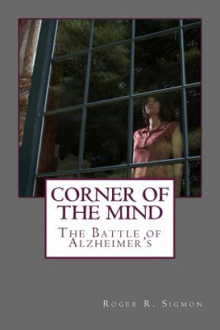 Kniha Corner of the Mind: The Battle of Alzheimer's Roger R Sigmon