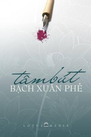 Carte Tam But Bach Xuan Phe: Giao Duc - Que Huong - DAO Phap - Van Hoc Nghe Thuat Phe Xuan Bach