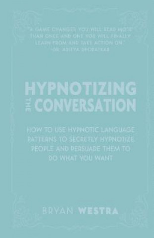 Knjiga Hypnotizing The Conversation Bryan Westra