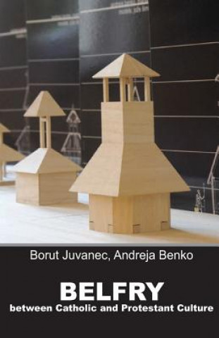 Kniha Belfry: Between the Catholic and Protestant culture Borut Juvanec