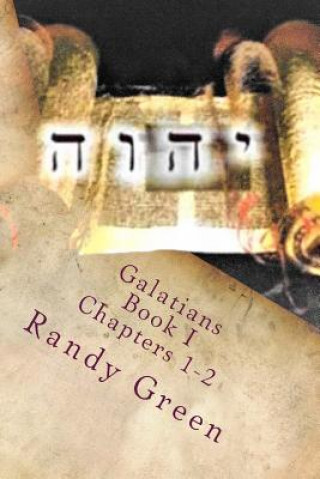 Buch Galatians Book I: Chapters 1-2: Volume 14 of Heavenly Citizens in Earthly Shoes, An Exposition of the Scriptures for Disciples and Young Randy Green