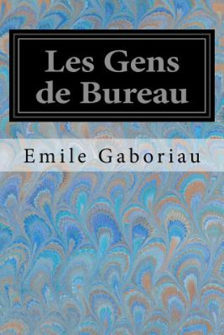 Kniha Les Gens de Bureau Emile Gaboriau