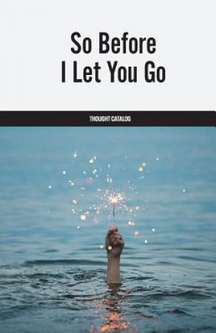 Książka So Before I Let You Go Thought Catalog