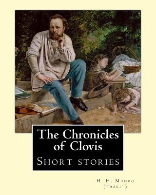 Kniha The Chronicles of Clovis (short stories). By: H. H. Munro ("SAKI"): Hector Hugh Munro (18 December 1870 - 14 November 1916), better known by the pen n H H Munro (Saki)