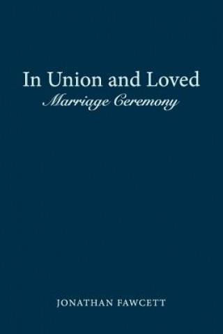 Knjiga In Union and Loved: Marriage Ceremony Jonathan Fawcett