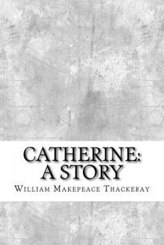 Książka Catherine: A Story William Makepeace Thackeray